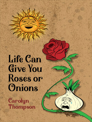 cover image of Life Can Give You Roses or Onions